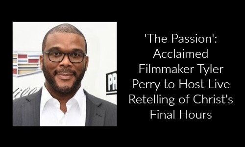 'The Passion': Acclaimed Filmmaker Tyler Perry to Host Live Retelling of Christ's Final Hours