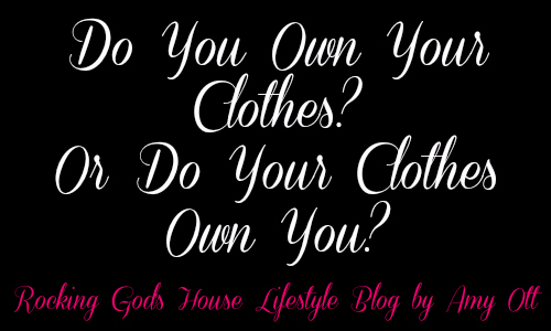 Amy's Lifestyle Blog Post - Do You Own Your Clothes