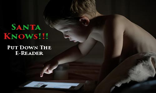 Santa Won't Come If He Knows You Are Awake – Put Down Your E-Reader!