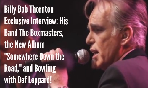 Billy Bob Thornton Interview: The Boxmasters, New Album & More