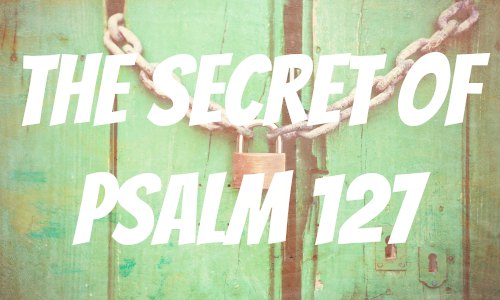 The Secret of Psalm 127 Rocking God's House