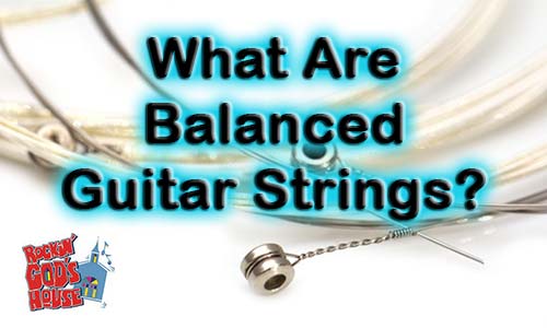 Balanced Guitar Strings What Are They, And Do They Matter?