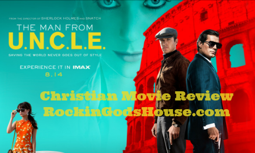 The Man from UNCLE - Christian Movie Review - Rocking God's House