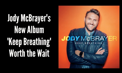 Jody McBrayer's New Album 'Keep Breathing' Worth the Wait